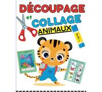 DECOUPAGE et COLLAGE ANIMAUX: Cahier ludique pour développer la motricité fine en écoles maternelle et primaire. Apprenons à découper et coller pour enfants dès 3 ans.