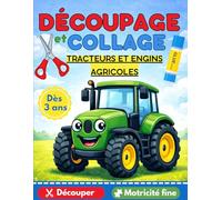 DECOUPAGE et COLLAGE TRACTEURS et engins agricoles - Découper / Motricité fine: Apprenons à découper et coller, cahier pour enfants dès 3 ans.
