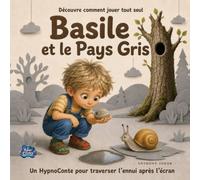 Découvre comment jouer tout seul : Basile et le Pays Gris: Un HypnoConte apaisant pour apprendre à s’occuper seul après l’écran, traverser l’ennui et ... - rituel du soir et mot aux parents inclus