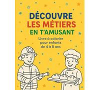 Découvre les métiers en t’amusant !: Un livre à colorier éducatif pour les enfants de 4 à 8 ans