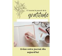 Découvrez le pouvoir de la gratitude: Créez votre journal dès aujourd'hui