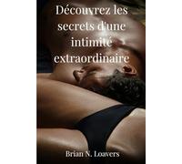 Découvrez les secrets d'une intimité extraordinaire