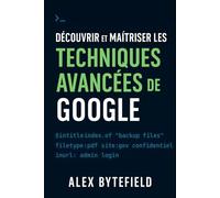 Découvrir et maîtriser les techniques avancées de Google