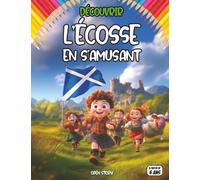 Découvrir L’Ecosse en s’amusant: Livre éducatif et ludique pour enfants dès 6 ans : traditions écossaises, châteaux et clans, kilts et cornemuse, ... de l’Écosse, fêtes et coutumes, nature