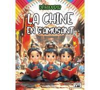 Découvrir la Chine en s'amusant: À la découverte d’un pays fascinant, entre traditions millénaires et culture moderne
