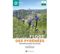 Découvrir la flore des pyrénées: 400 espèces dans leur milieu