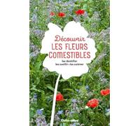 Découvrir les fleurs comestibles: Les identifier, les cueillir, les cuisiner