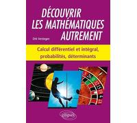 Découvrir les mathématiques autrement - Calcul différentiel et intégral, probabilités, déterminants