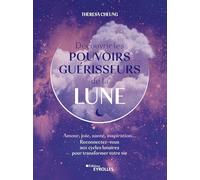 Découvrir les pouvoirs guérisseurs de la Lune: Amour, joie, santé, inspiration... Reconnectez-vous aux cycles lunaires pour transformer votre vie