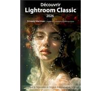 Découvrir Lightroom Classic 2026: Guide complet de l'organisation de l'image et du développement numérique