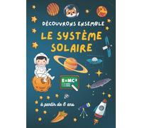 Découvrons ensemble le système solaire: le Système solaire pour enfants : Voie lactée, Planètes, Vocabulaire de l'espace, Illustrations : à partir de 6 ans