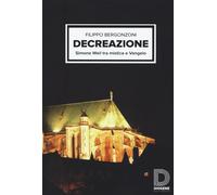 Decreazione. Simone Weil tra mistica e Vangelo - Bergonzoni Filippo