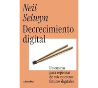 Decrecimiento digital: Un ensayo para repensar de raíz nuestros futuros digitales