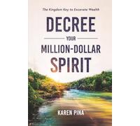 Decree Your Million-Dollar Spirit: The Kingdom Key to Excavate Wealth