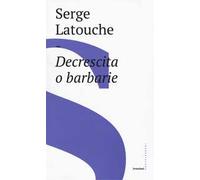 Decrescita o barbarie