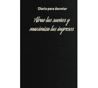 decreta y manifiesta tus ingresos: diario para decretar y hacer realidad tus sueños: cuaderno de manifestacion y decretar abundancia: 130 dias con ... atraer tus sueños y tu libertad financiera