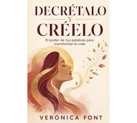DECRÉTALO Y CRÉELO: El poder de tus palabras para transformar tu vida: 1