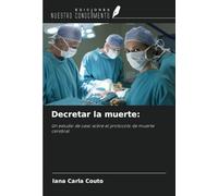 Decretar la muerte:: Un estudio de caso sobre el protocolo de muerte cerebral