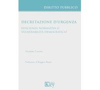 Decretazione d’urgenza efficienza normativa o vulnerabilità democratica?