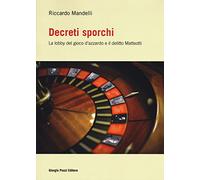 Decreti sporchi. La lobby del gioco d'azzardo e il delitto Matteotti