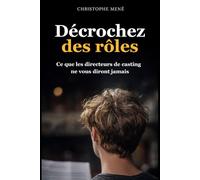 Décrochez des rôles: Ce que les directeurs de casting ne vous diront jamais