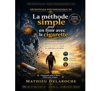 Décryptage psychologique de La méthode simple pour en finir avec la cigarette: Dépendance mentale, libération personnelle et la lutte moderne contre les addictions invisibles