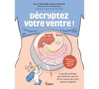Décryptez votre ventre !: Le guide pratique qui révèle les secrets et les couacs de votre système digestif