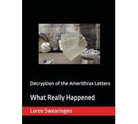 Decryption of the Amerithrax Letters: What Really Happened