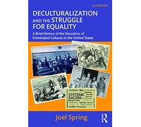 Deculturalization and the Struggle for Equality: A Brief History of the Education of Dominated Cultures in the United States