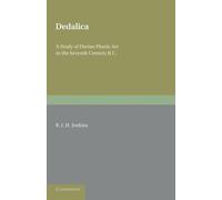 Dedalica: A Study Of Dorian Plastic Art In The Seventh Century Bc - Jenkin...