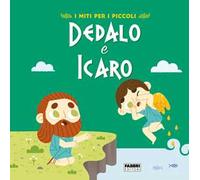 Dedalo e Icaro – I miti per i piccoli – Ediz. a colori – Fabbri