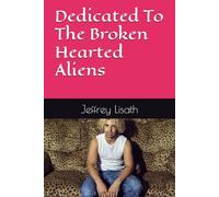 Dedicated To The Broken Hearted Aliens