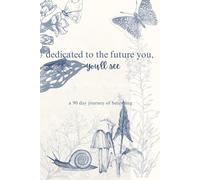 Dedicated to the Future You - You’ll See: A 90-Day Journey of Becoming
