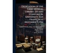 Dedication of the Lane Medical Library, Leland Stanford Jr. University, San Franscisco, November 3, 1912