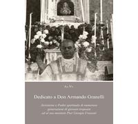 Dedicato a Don Armando Granelli Assistente e Padre spirituale di numerose gener.