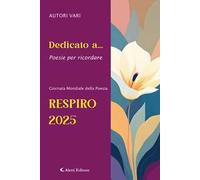 Dedicato a... Poesie per ricordare. Respiro 2025