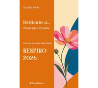 Dedicato a... Poesie per ricordare. Respiro 2026 (Vol.)