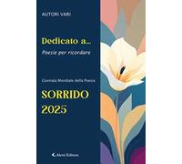 Dedicato a... Poesie per ricordare. Sorrido 2025