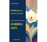Dedicato a... Poesie per ricordare. Sorrido 2025