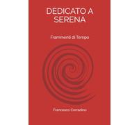 DEDICATO A SERENA: Frammenti di Tempo