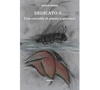 Dedicato a... Una raccolta di poesie e pensieri