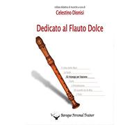 Dedicato al flauto dolce. Gli arpeggi per soprano di Celestino Dionisi, 2014,