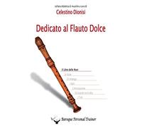 9788891132956 Dedicato al flauto dolce. Il libro delle mani - Celestino Dionisi