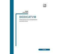 Dedicatvm. Interazione tra compositore ed esecutore. Partitura