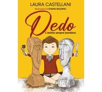 Dedo. L’artista sempre bambino. Ediz. a colori