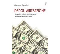 Dedollarizzazione. Il declino della supremazia monetaria americana