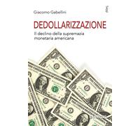 Dedollarizzazione. Il declino della supremazia monetaria americana [Paperback] [