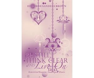 Dedorah Sanders Brown Be Still, Think Clear and Live On (Tascabile)