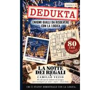 DEDUKTA - La notte dei regali: 80 cold case da risolvere con la logica e gioco investigativo per adulti. Enigmi gialli con piante, indizi, reperti e soluzioni spiegate. Enigmistica per adulti. Vol. 2