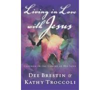 Dee Brestin Kathy Troccoli Living in Love with Jesus (Tascabile)